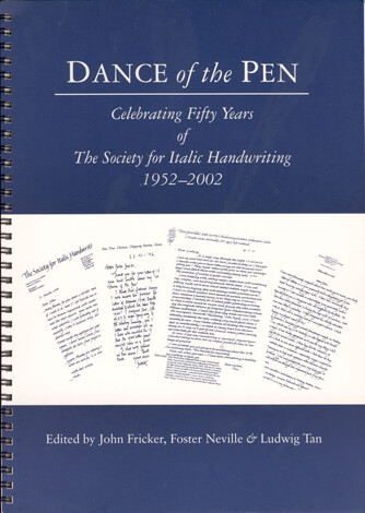 Dance of the Pen. Celebrating Firty Years of The Society for Italic Handwriting, 1952-2002. Edited by John Fricker, Foster Neville & Ludwig Tan