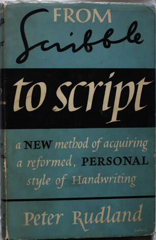 From Scribble to Script: a new method of acquiring a reformed, personal style of Handwriting by Peter Rudland