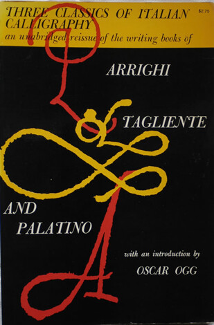 Three Classics of Italian Calligraphy: an unabridged reissue of the writing books of Arrighi, Tagliente and Palatino, with an introduction by Oscar Ogg